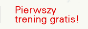 Pierwszy trening gratis! Pierwszy trening gratis!